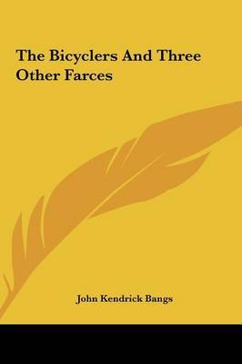 The Bicyclers and Three Other Farces on Hardback by John Kendrick Bangs