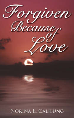 Forgiven Because of Love by Norina L. Calilung image