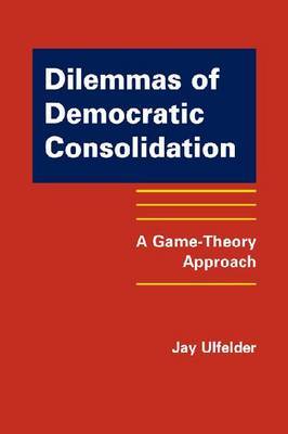 Dilemmas of Democratic Consolidation on Hardback by Jay Ulfelder