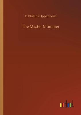 The Master Mummer by E.Phillips Oppenheim image