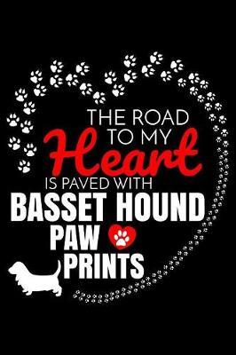 The Road To My Heart Is Paved With Basset Hound Paw Prints by Harriets Dogs