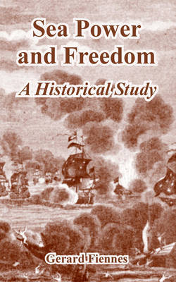 Sea Power and Freedom: A Historical Study by Gerard Fiennes image