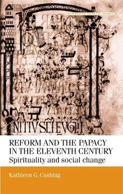 Reform and the Papacy in the Eleventh Century by Kathleen G. Cushing image