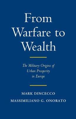 From Warfare to Wealth on Hardback by Mark Dincecco