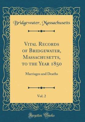 Vital Records of Bridgewater, Massachusetts, to the Year 1850, Vol. 2 by Bridgewater Massachusetts image