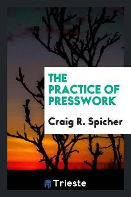 The Practice of Presswork by Craig R Spicher image