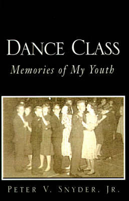 Dance Class: Memories of My Youth by Peter V Snyder, Jr image