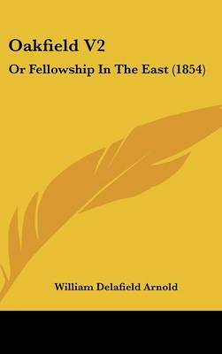 Oakfield V2: Or Fellowship In The East (1854) by William Delafield Arnold image