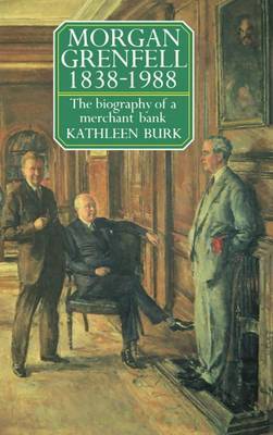 Morgan Grenfell 1838-1988 by Kathleen Burk image