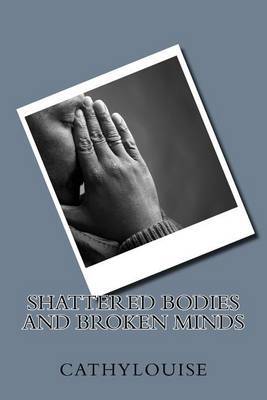 Shattered Bodies and Broken Minds by Cathylouise image