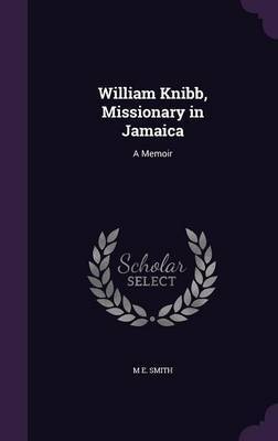 William Knibb, Missionary in Jamaica by M.E. Smith image