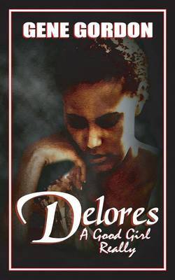 Delores, A Good Girl Really by Gene Gordon image
