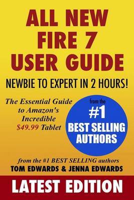 All-New Fire 7 User Guide - Newbie to Expert in 2 Hours!: The Essential Guide to Amazon's Incredible $49.99 Tablet by Tom Edwards image