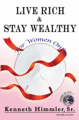 Live Rich and Stay Wealthy For Women Only by Kenneth Himmler Sr. image