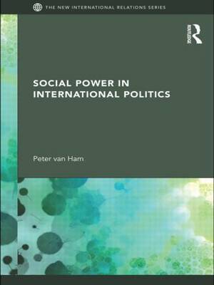 Social Power in International Politics by Peter Van Ham image