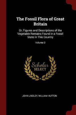 The Fossil Flora of Great Britain by John Lindley image