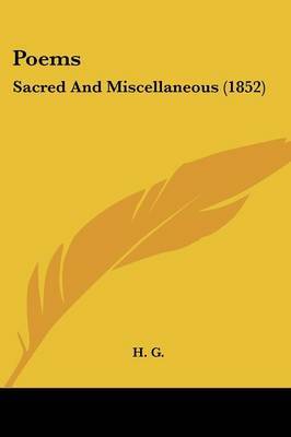 Poems: Sacred And Miscellaneous (1852) on Paperback by H G