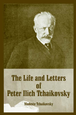 The Life and Letters of Peter Ilich Tchaikovsky by Modeste Tchaikovsky image