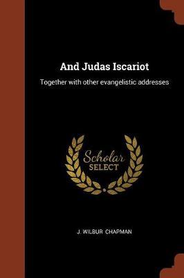 And Judas Iscariot by J Wilbur Chapman image