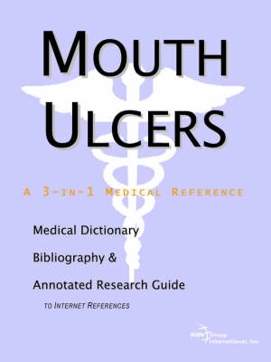 Mouth Ulcers - A Medical Dictionary, Bibliography, and Annotated Research Guide to Internet References on Paperback by ICON Health Publications