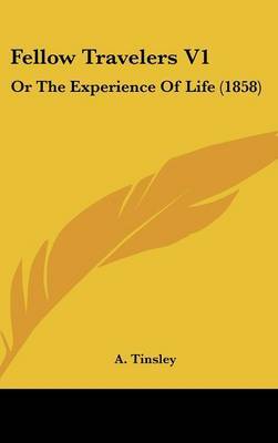 Fellow Travelers V1: Or the Experience of Life (1858) by A. Tinsley image