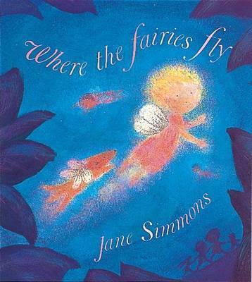 Where The Fairies Fly by Jane Simmons