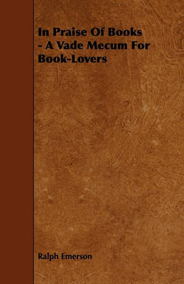 In Praise Of Books - A Vade Mecum For Book-Lovers by Ralph Emerson image