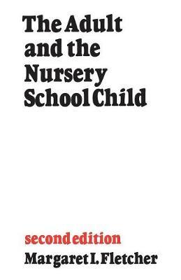 The Adult and the Nursery School Child by Margaret I. Fletcher image