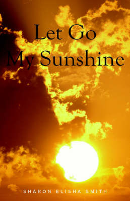 Let Go My Sunshine by Sharon Elisha Smith image