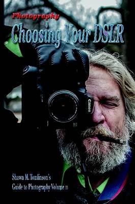 Photography: Choosing Your Dslr by Shawn M. Tomlinson