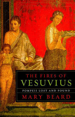 The Fires of Vesuvius by Mary Beard