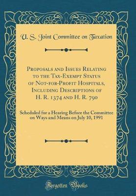 Proposals and Issues Relating to the Tax-Exempt Status of Not-For-Profit Hospitals, Including Descriptions of H. R. 1374 and H. R. 790 by U S Joint Committee on Taxation image