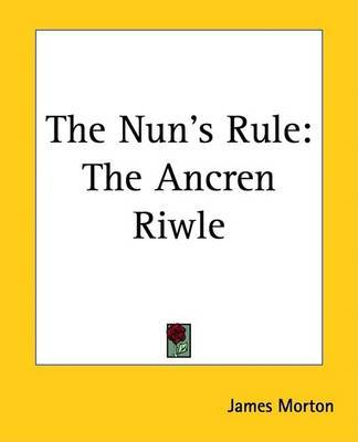 The Nun's Rule: The Ancren Riwle by James Morton image