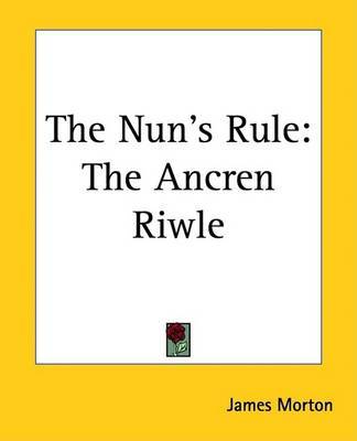 The Nun's Rule: The Ancren Riwle on Paperback by James Morton