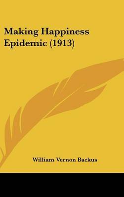 Making Happiness Epidemic (1913) by William Vernon Backus image