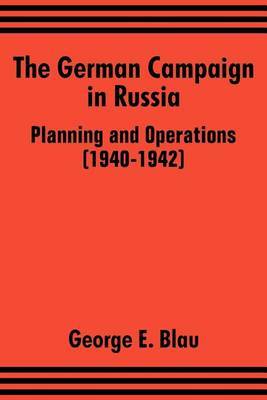 The German Campaign in Russia: Planning and Operations (1940-1942) by George E. Blau image