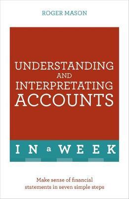 Understanding And Interpreting Accounts In A Week by Roger Mason