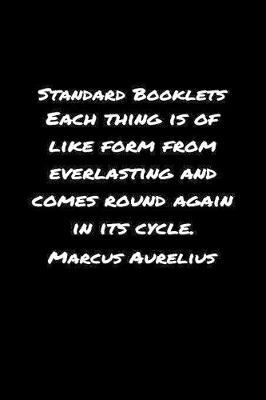 Standard Booklets Each Thing Is of Like Form from Everlasting and Comes Round Again In Its Cycle Marcus Aurelius by Standard Booklets image