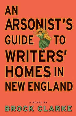 An Arsonist's Guide to Writers' Homes in New England by Brock Clarke image