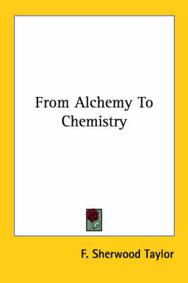 From Alchemy to Chemistry on Paperback by F.Sherwood Taylor