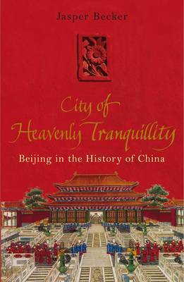 The City of Heavenly Tranquillity: Beijing in the History of China by Jasper Becker image