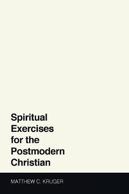 Spiritual Exercises for the Postmodern Christian by Matthew C Kruger image