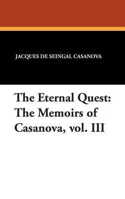 The Eternal Quest: The Memoirs of Casanova, Vol. III by Jacques De Seingal Casanova image