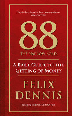 88 - The Narrow Road: A Brief Guide to the Getting of Money on Hardback by Felix Dennis