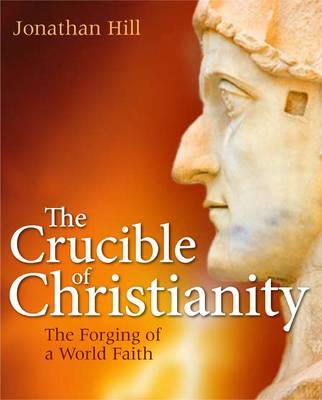 The Crucible of Christianity on Hardback by Jonathan Hill