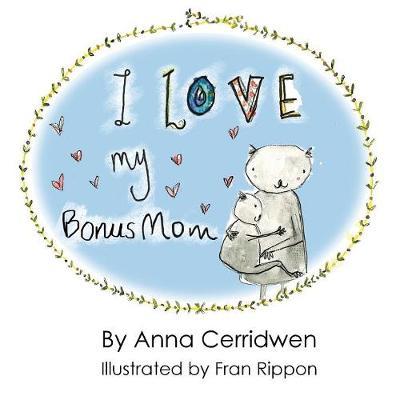 I Love My Bonus Mom by Anna Cerridwen image