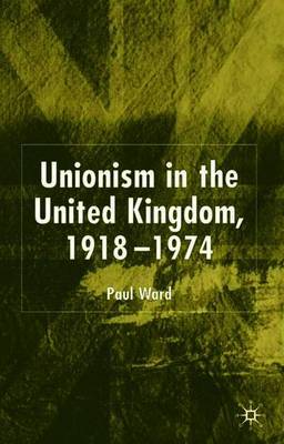 Unionism in the United Kingdom, 1918-1974 by P. Ward image