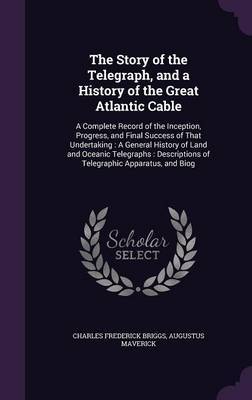 The Story of the Telegraph, and a History of the Great Atlantic Cable by Charles Frederick Briggs image