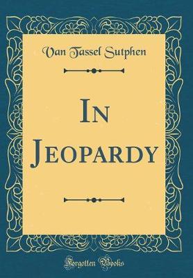 In Jeopardy (Classic Reprint) by Van Tassel Sutphen image