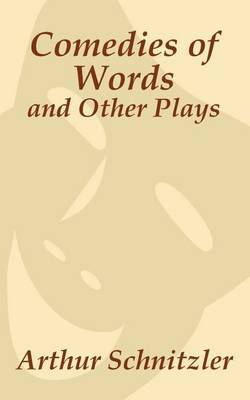 Comedies of Words and Other Plays by Arthur Schnitzler